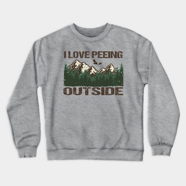 I Love Peeing Outside - Camping Hiking Campfire Adventure - Funny Mountain Crewneck Sweatshirt by Creative designs7